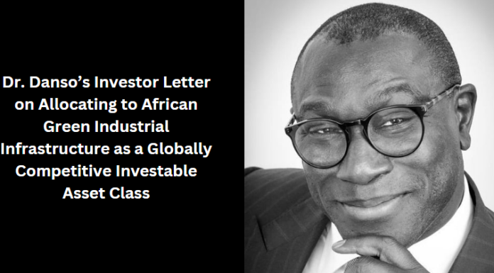 Dr. Danso’s Investor Letter on Allocating to African Green Industrial Infrastructure as a Globally Competitive Investable Asset Class
